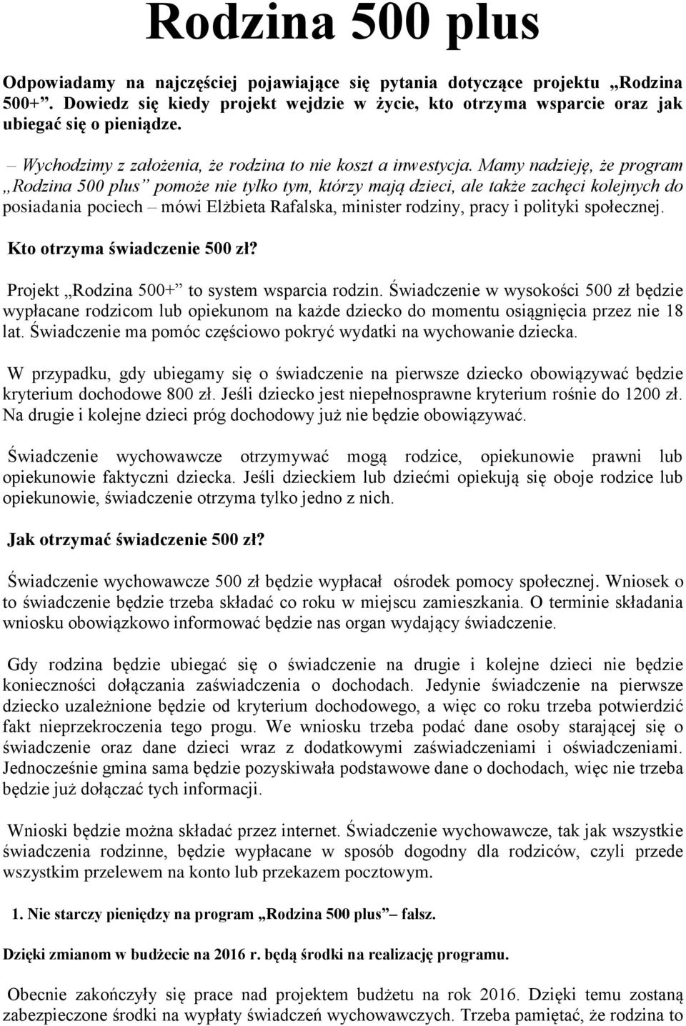 Mamy nadzieję, że program Rodzina 500 plus pomoże nie tylko tym, którzy mają dzieci, ale także zachęci kolejnych do posiadania pociech mówi Elżbieta Rafalska, minister rodziny, pracy i polityki