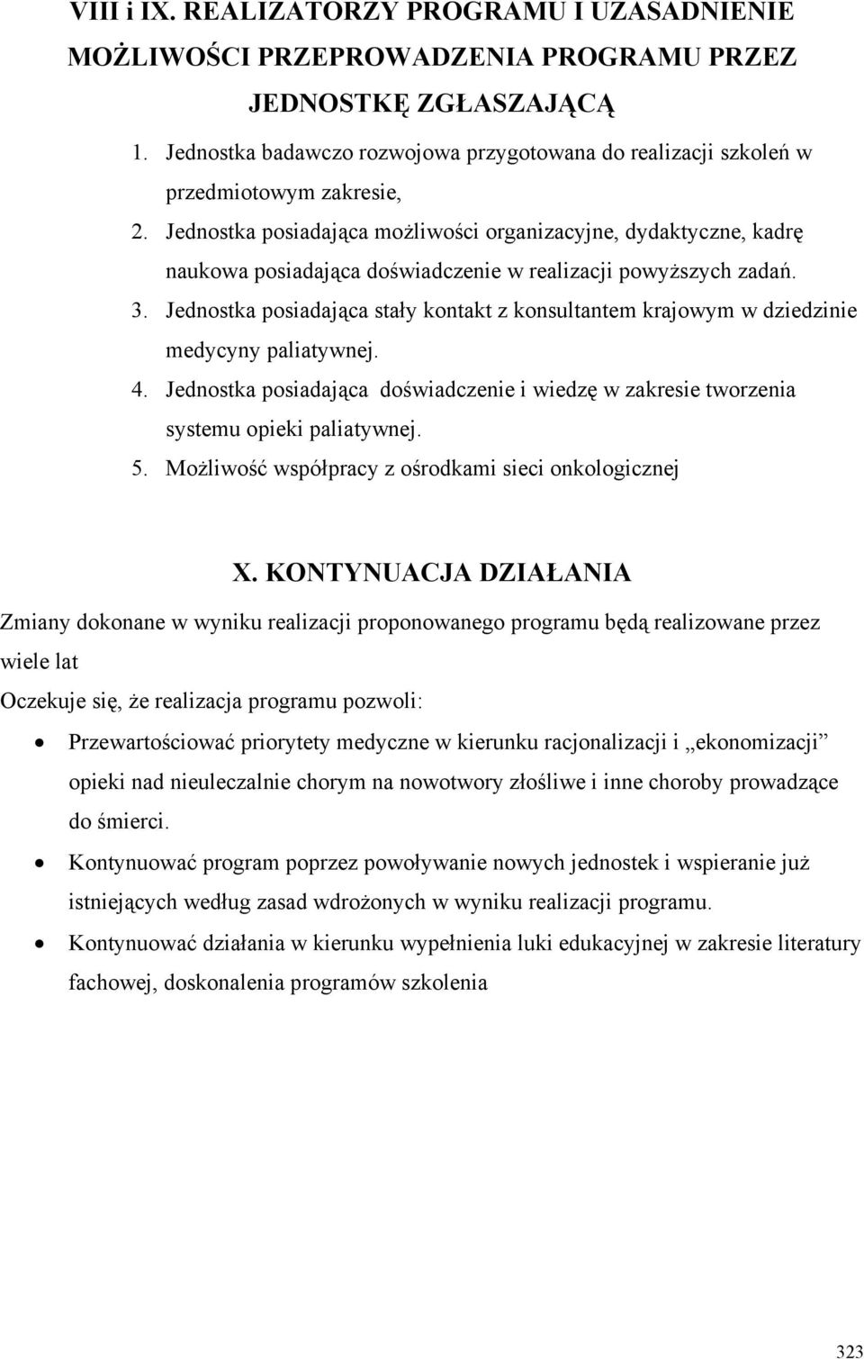 Jednostka posiadająca możliwości organizacyjne, dydaktyczne, kadrę naukowa posiadająca doświadczenie w realizacji powyższych zadań. 3.