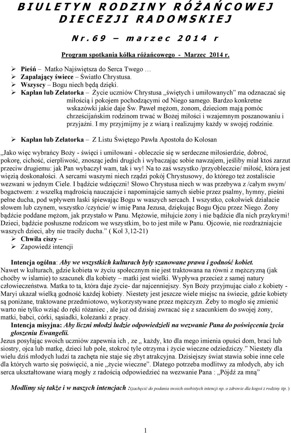 Bardzo konkretne wskazówki jakie daje Św. Paweł mężom, żonom, dzieciom mają pomóc chrześcijańskim rodzinom trwać w Bożej miłości i wzajemnym poszanowaniu i przyjaźni.