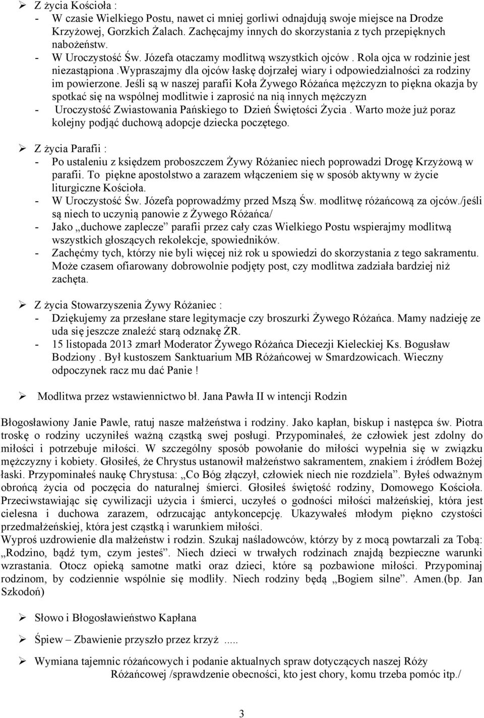 Jeśli są w naszej parafii Koła Żywego Różańca mężczyzn to piękna okazja by spotkać się na wspólnej modlitwie i zaprosić na nią innych mężczyzn - Uroczystość Zwiastowania Pańskiego to Dzień Świętości