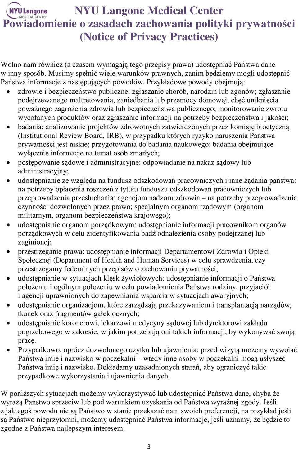 Przykładowe powody obejmują: zdrowie i bezpieczeństwo publiczne: zgłaszanie chorób, narodzin lub zgonów; zgłaszanie podejrzewanego maltretowania, zaniedbania lub przemocy domowej; chęć uniknięcia