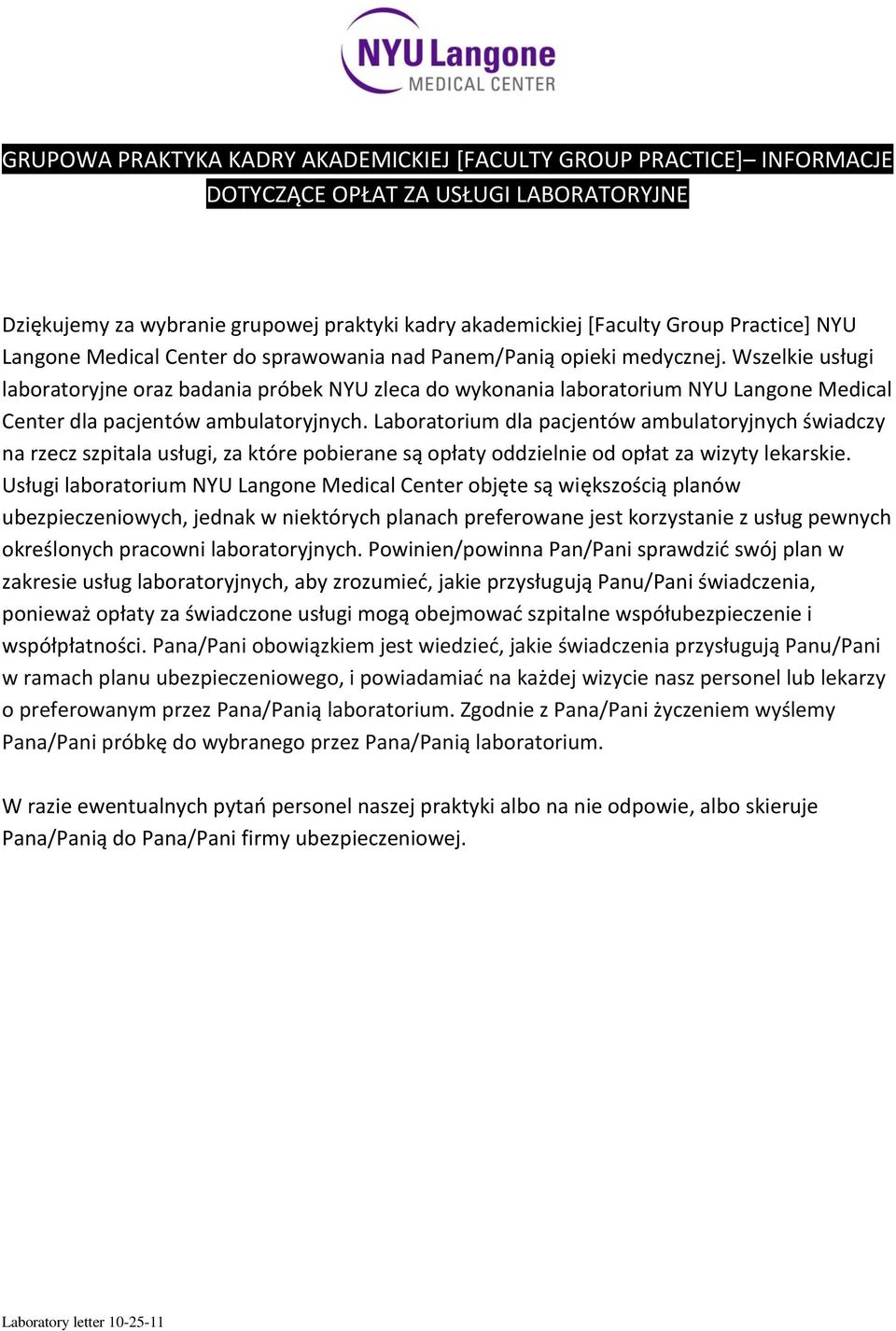 Wszelkie usługi laboratoryjne oraz badania próbek NYU zleca do wykonania laboratorium NYU Langone Medical Center dla pacjentów ambulatoryjnych.