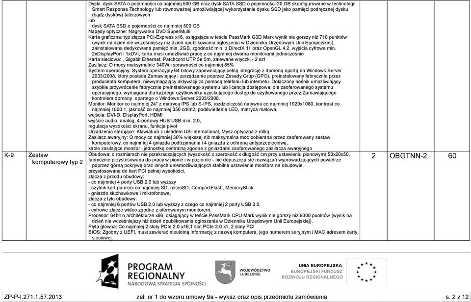 graficzna: typ złącza PCI-Express x16, osiągająca w teście PassMark G3D Mark wynik nie gorszy niż 710 punktów (wynik na dzień nie wcześniejszy niż dzień opublikowania ogłoszenia w Dzienniku Urzędowym