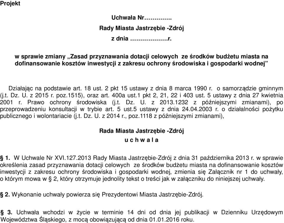 Prawo ochrony środowiska (j.t. Dz. U. z 2013.1232 z późniejszymi zmianami), po przeprowadzeniu konsultacji w trybie art. 5 ust.5 ustawy z dnia 24.04.2003 r.