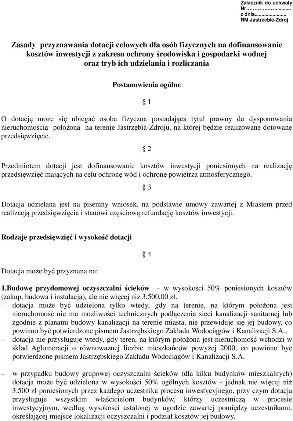 rozliczania Postanowienia ogólne 1 O dotację może się ubiegać osoba fizyczna posiadająca tytuł prawny do dysponowania nieruchomością położoną na terenie Jastrzębia-Zdroju, na której będzie