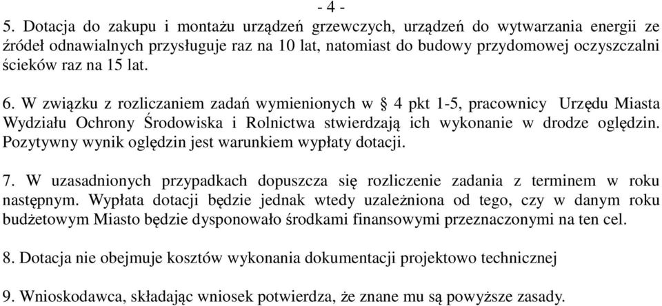 6. W związku z rozliczaniem zadań wymienionych w 4 pkt 1-5, pracownicy Urzędu Miasta Wydziału Ochrony Środowiska i Rolnictwa stwierdzają ich wykonanie w drodze oględzin.