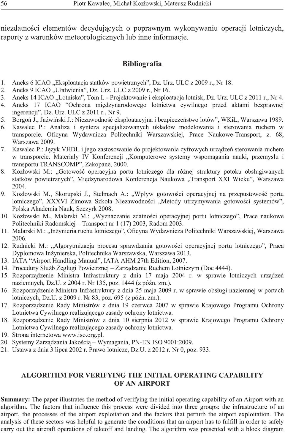 - Projektowanie i eksploatacja lotnisk, Dz. Urz. ULC z 2011 r., Nr 4. 4. Aneks 17 ICAO Ochrona midzynarodowego lotnictwa cywilnego przed aktami bezprawnej ingerencji, Dz. Urz. ULC z 2011 r., Nr 9. 5.