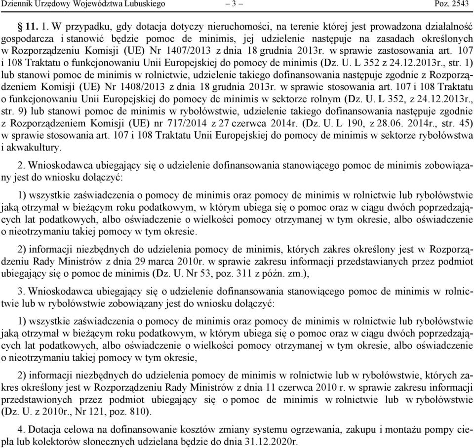 Rozporządzeniu Komisji (UE) Nr 1407/2013 z dnia 18 grudnia 2013r. w sprawie zastosowania art. 107 i 108 Traktatu o funkcjonowaniu Unii Europejskiej do pomocy de minimis (Dz. U. L 352 z 24.12.2013r., str.