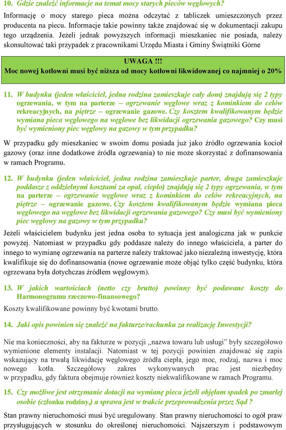 Jeżeli jednak powyższych informacji mieszkaniec nie posiada, należy skonsultować taki przypadek z pracownikami Urzędu Miasta i Gminy Świątniki Górne Moc nowej kotłowni musi być niższa od mocy
