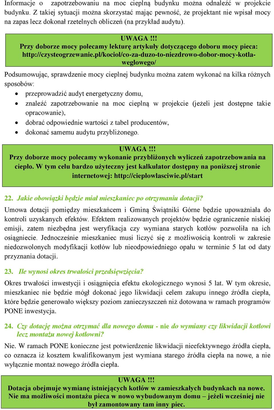 Przy doborze mocy polecamy lekturę artykuły dotyczącego doboru mocy pieca: http://czysteogrzewanie.