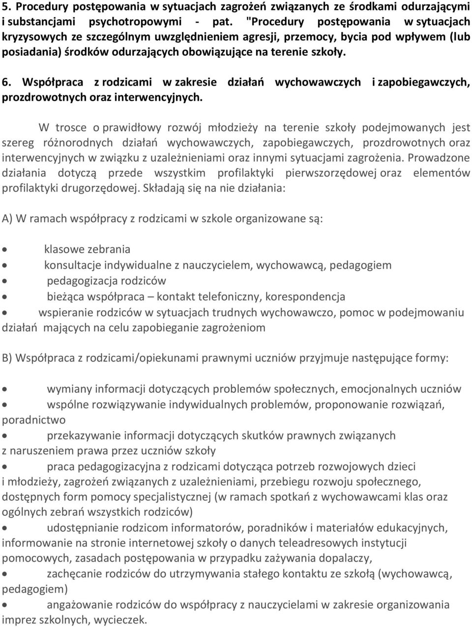 Współpraca z rodzicami w zakresie działań wychowawczych i zapobiegawczych, prozdrowotnych oraz interwencyjnych.