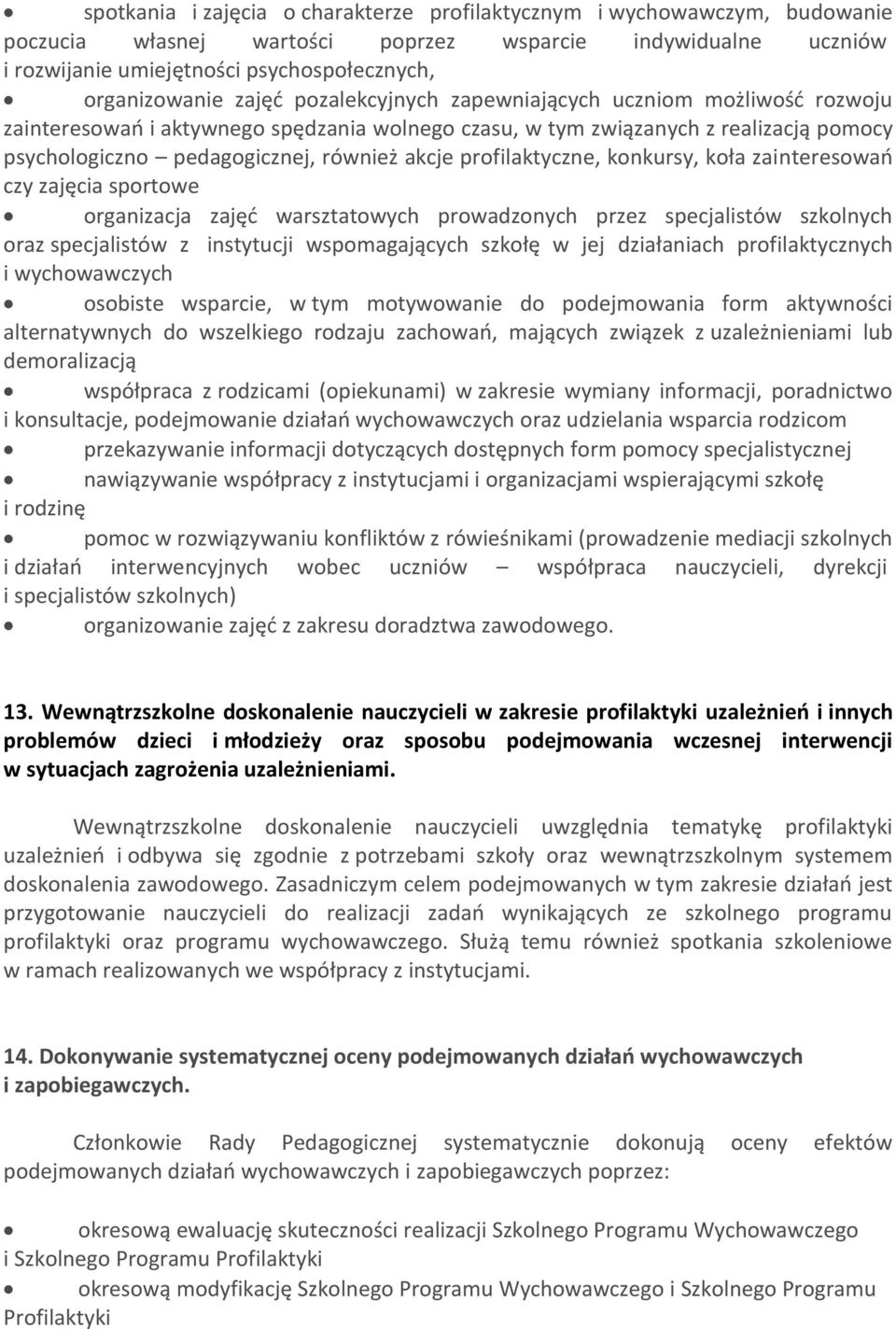 profilaktyczne, konkursy, koła zainteresowań czy zajęcia sportowe organizacja zajęć warsztatowych prowadzonych przez specjalistów szkolnych oraz specjalistów z instytucji wspomagających szkołę w jej