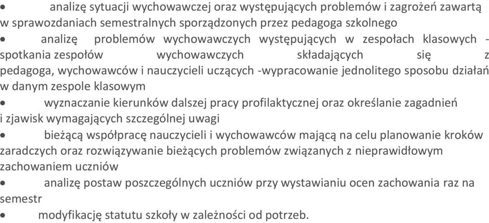 kierunków dalszej pracy profilaktycznej oraz określanie zagadnień i zjawisk wymagających szczególnej uwagi bieżącą współpracę nauczycieli i wychowawców mającą na celu planowanie kroków zaradczych