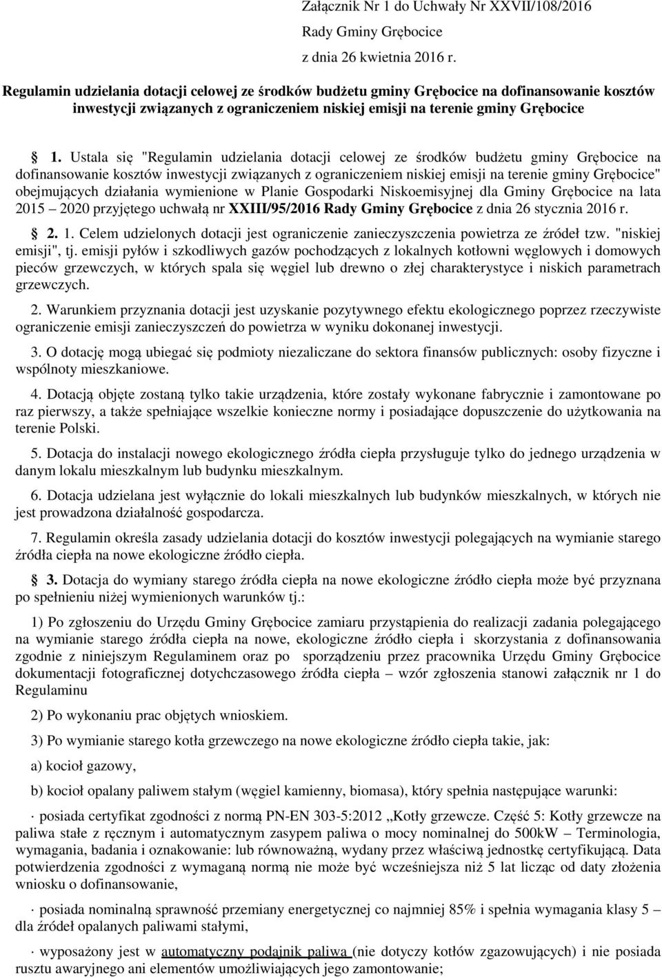Ustala się "Regulamin udzielania dotacji celowej ze środków budżetu gminy Grębocice na dofinansowanie kosztów inwestycji związanych z ograniczeniem niskiej emisji na terenie gminy Grębocice"