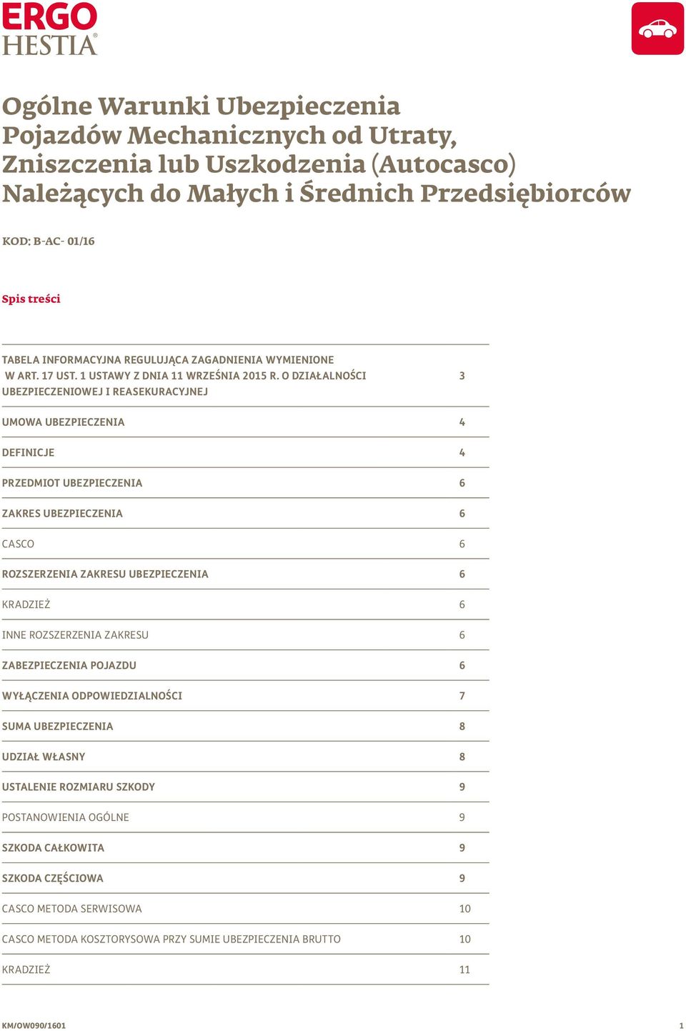 O DZIAŁALNOŚCI UBEZPIECZENIOWEJ I REASEKURACYJNEJ 3 UMOWA UBEZPIECZENIA 4 DEFINICJE 4 PRZEDMIOT UBEZPIECZENIA 6 ZAKRES UBEZPIECZENIA 6 CASCO 6 ROZSZERZENIA ZAKRESU UBEZPIECZENIA 6 KRADZIEŻ 6 INNE