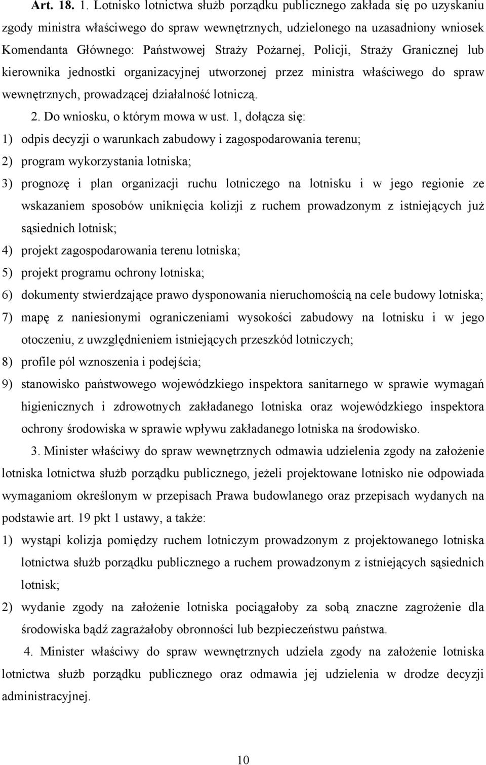 Pożarnej, Policji, Straży Granicznej lub kierownika jednostki organizacyjnej utworzonej przez ministra właściwego do spraw wewnętrznych, prowadzącej działalność lotniczą. 2.