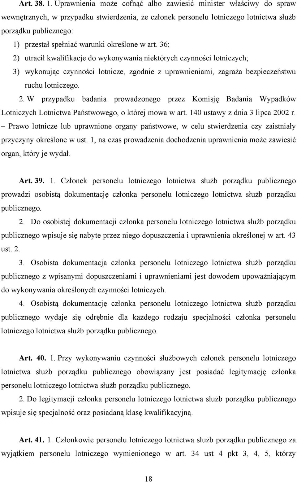 warunki określone w art. 36; 2) utracił kwalifikacje do wykonywania niektórych czynności lotniczych; 3) wykonując czynności lotnicze, zgodnie z uprawnieniami, zagraża bezpieczeństwu ruchu lotniczego.