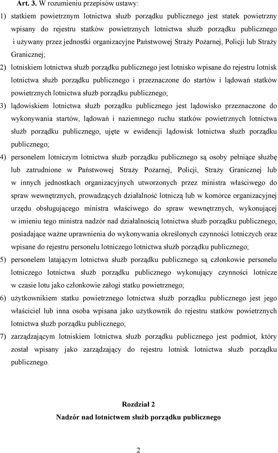 używany przez jednostki organizacyjne Państwowej Straży Pożarnej, Policji lub Straży Granicznej; 2) lotniskiem lotnictwa służb porządku publicznego jest lotnisko wpisane do rejestru lotnisk lotnictwa