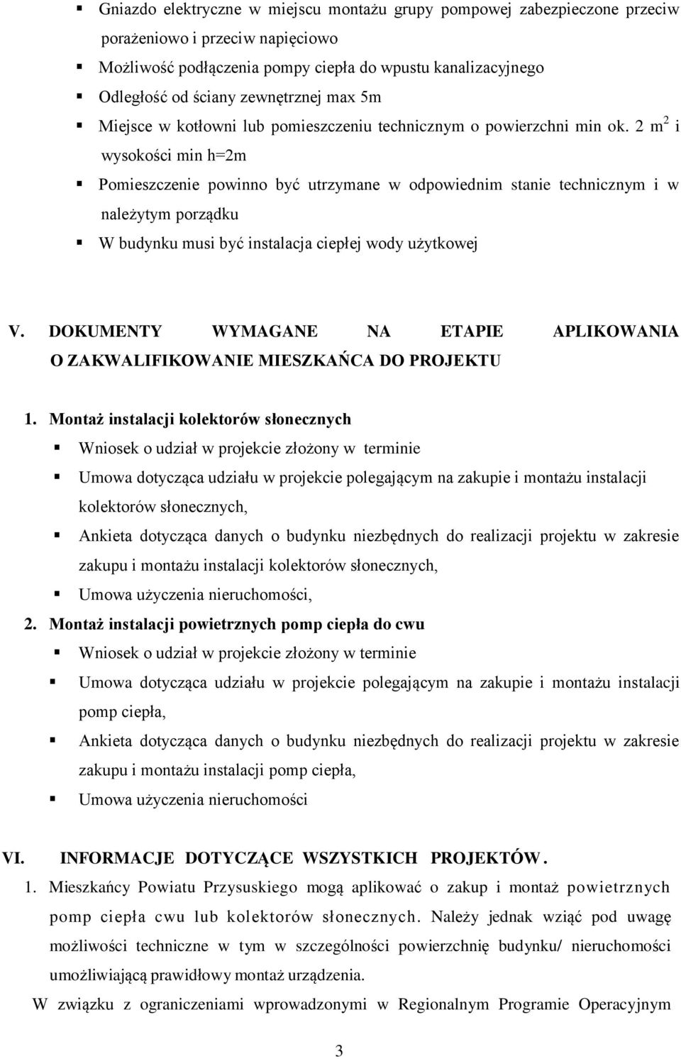 2 m 2 i wysokości min h=2m Pomieszczenie powinno być utrzymane w odpowiednim stanie technicznym i w należytym porządku W budynku musi być instalacja ciepłej wody użytkowej V.