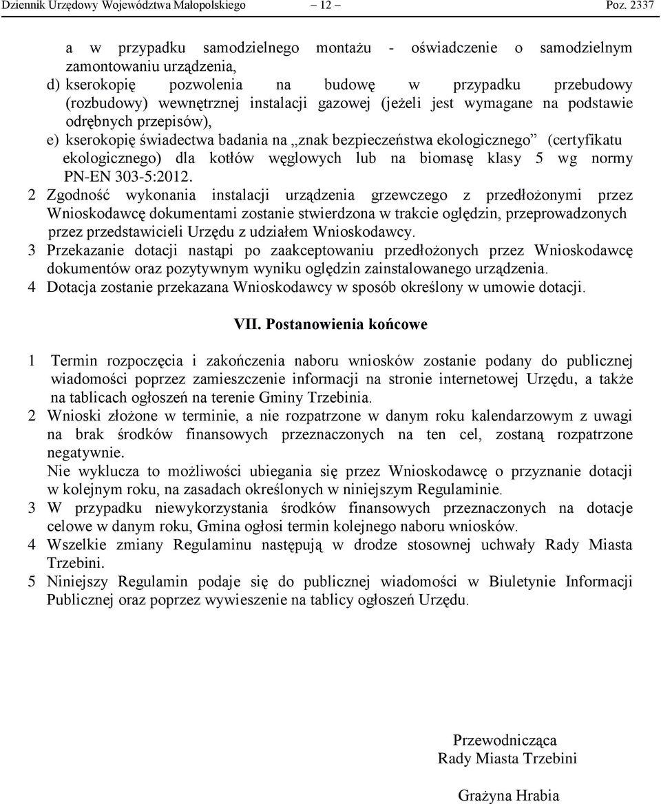 (jeżeli jest wymagane na podstawie odrębnych przepisów), e) kserokopię świadectwa badania na znak bezpieczeństwa ekologicznego (certyfikatu ekologicznego) dla kotłów węglowych lub na biomasę klasy 5