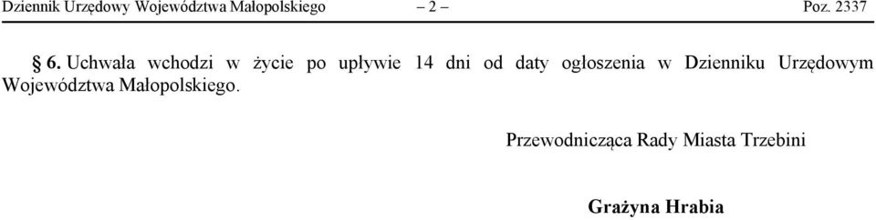 Uchwała wchodzi w życie po upływie 14 dni od daty