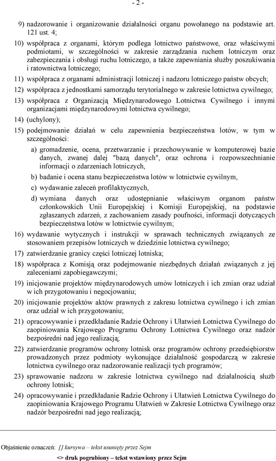 także zapewniania służby poszukiwania i ratownictwa lotniczego; 11) współpraca z organami administracji lotniczej i nadzoru lotniczego państw obcych; 12) współpraca z jednostkami samorządu