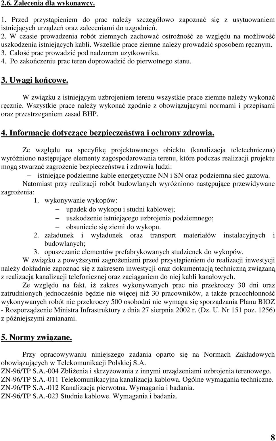 Całość prac prowadzić pod nadzorem uŝytkownika. 4. Po zakończeniu prac teren doprowadzić do pierwotnego stanu. 3. Uwagi końcowe.