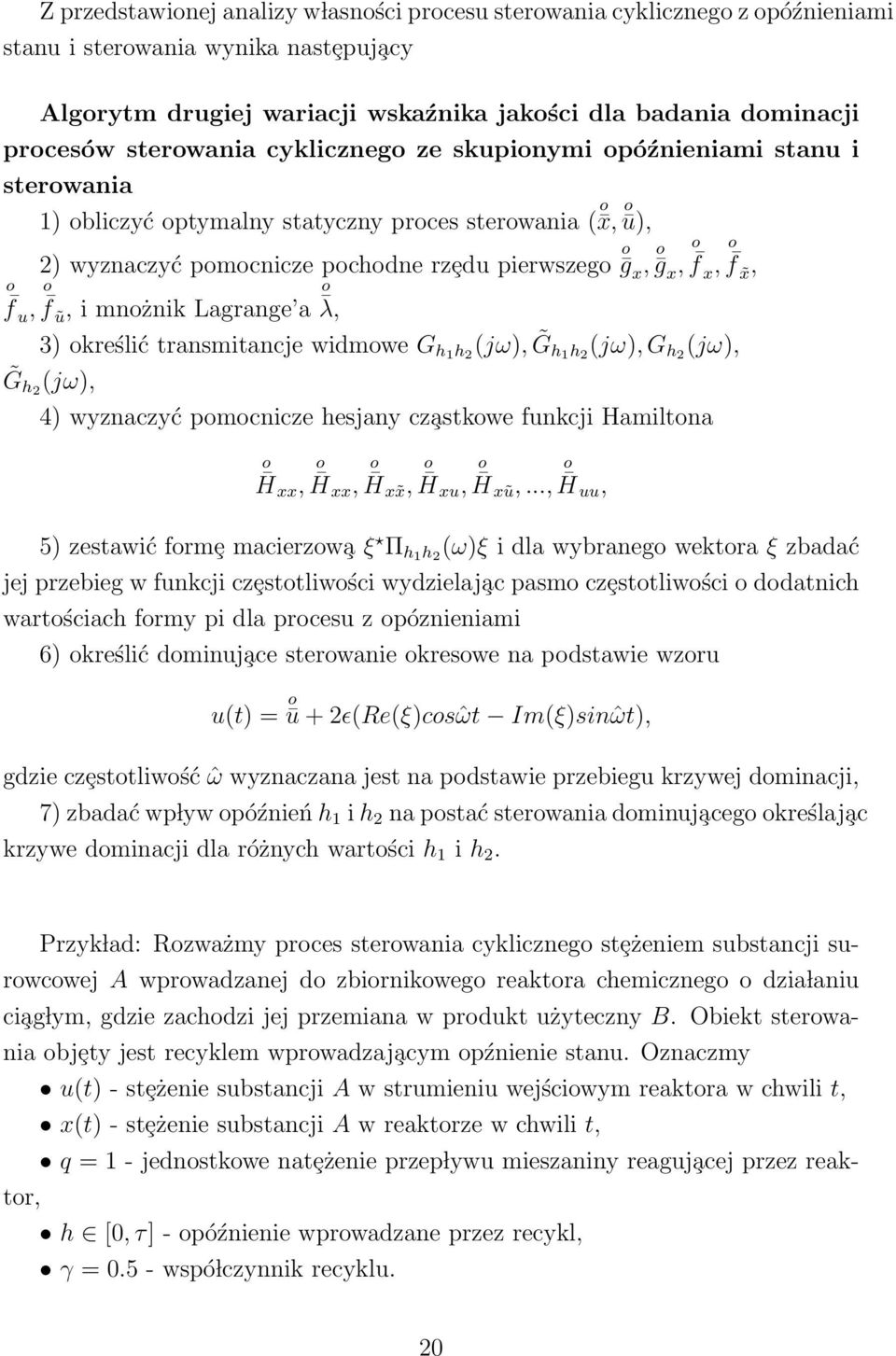 Lagrange a λ, 3) kreślić transmitancje widmwe G h1 h 2 (jω), G h1 h 2 (jω), G h2 (jω), G h2 (jω), 4) wyznaczyć pmcnicze hesjany cz astkwe funkcji Hamiltna H xx, H xx, H x x, H xu, H xũ,.