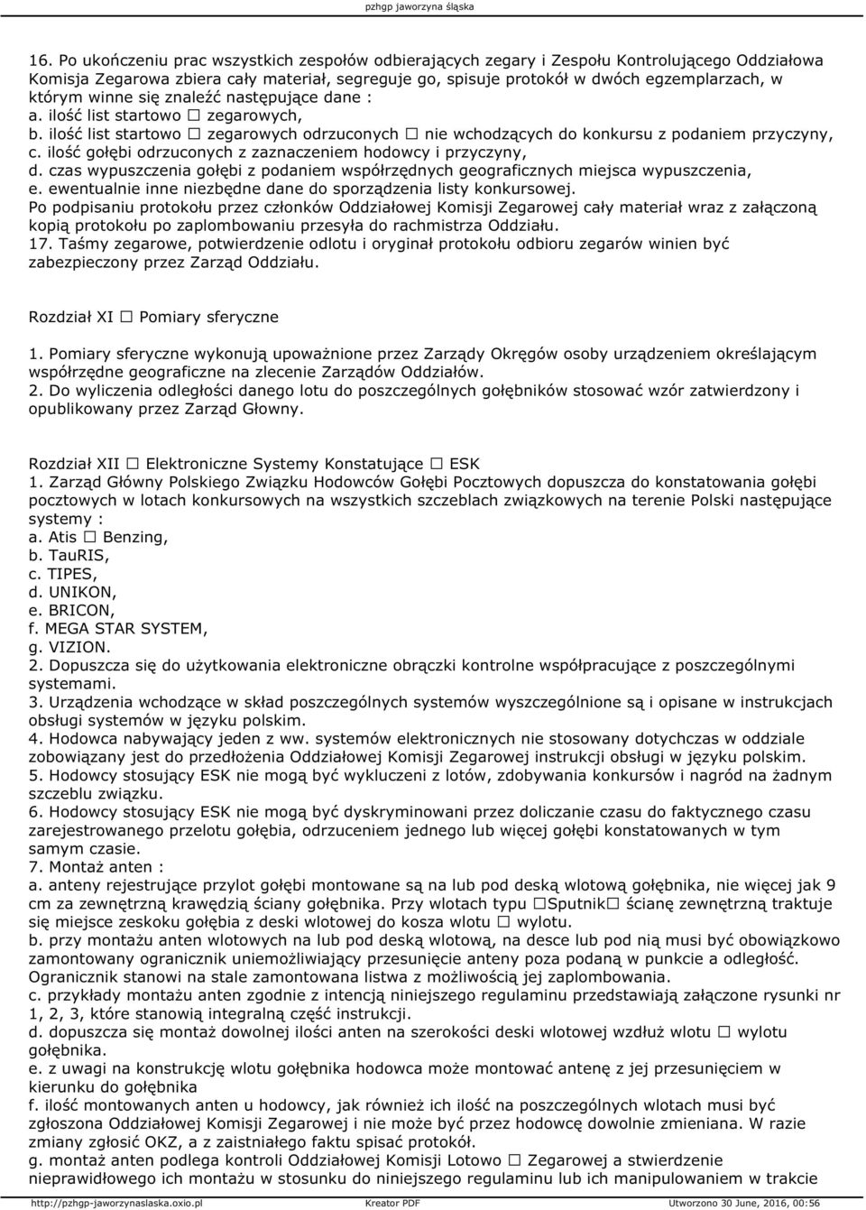 ilość gołębi odrzuconych z zaznaczeniem hodowcy i przyczyny, d. czas wypuszczenia gołębi z podaniem współrzędnych geograficznych miejsca wypuszczenia, e.