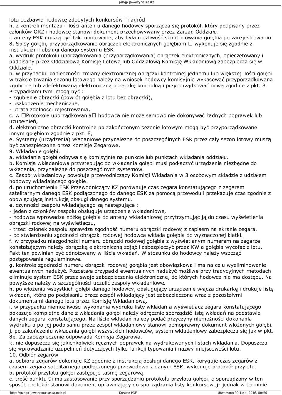 8. Spisy gołębi, przyporządkowanie obrączek elektronicznych gołębiom wykonuje się zgodnie z instrukcjami obsługi danego systemu ESK a.