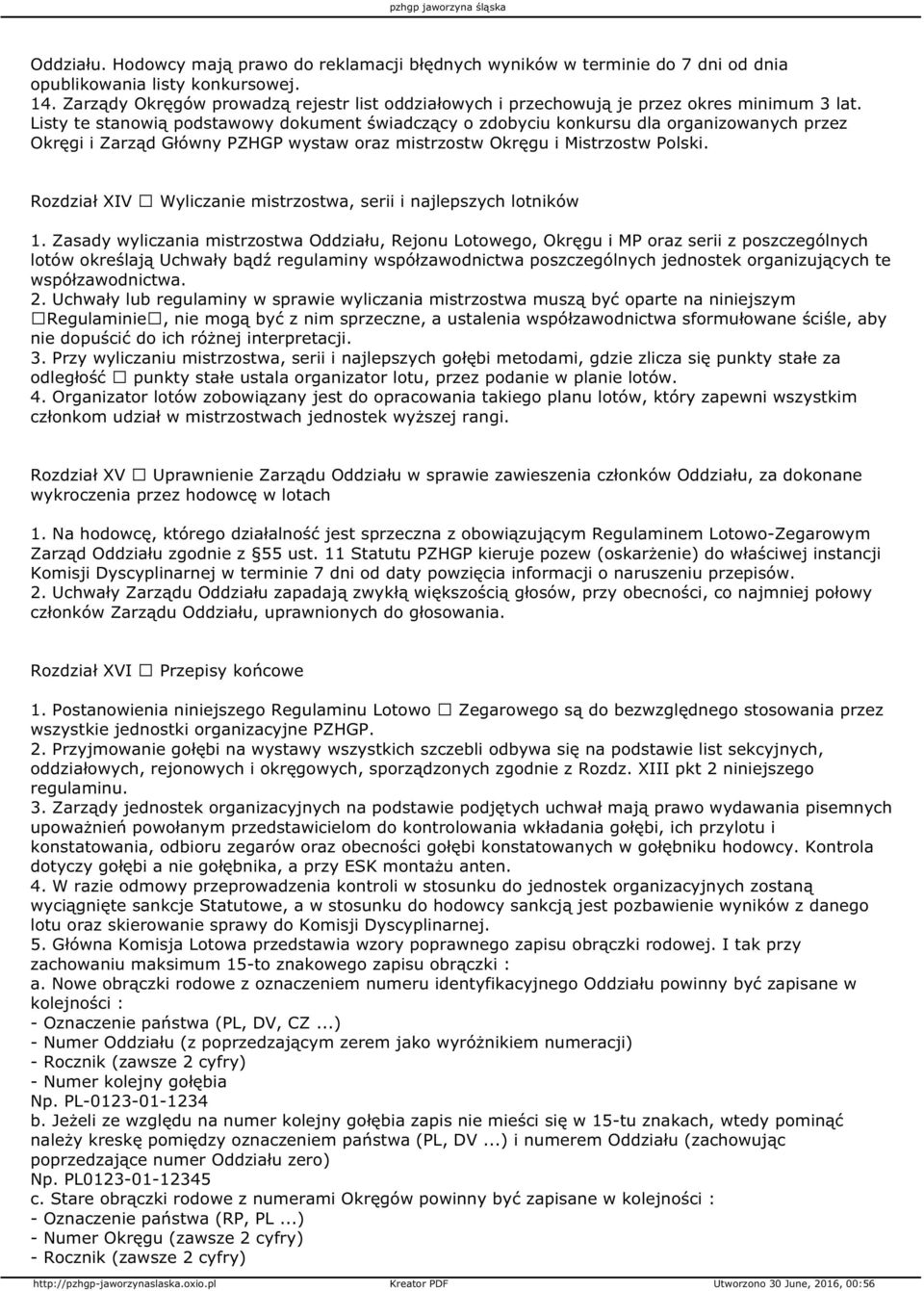 Listy te stanowią podstawowy dokument świadczący o zdobyciu konkursu dla organizowanych przez Okręgi i Zarząd Główny PZHGP wystaw oraz mistrzostw Okręgu i Mistrzostw Polski.