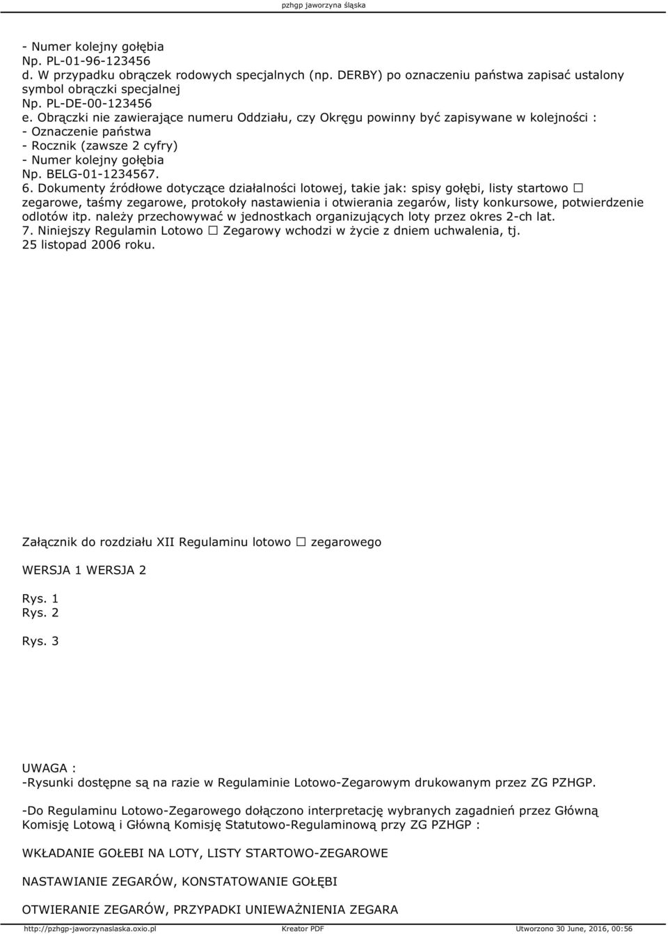 Dokumenty źródłowe dotyczące działalności lotowej, takie jak: spisy gołębi, listy startowo zegarowe, taśmy zegarowe, protokoły nastawienia i otwierania zegarów, listy konkursowe, potwierdzenie