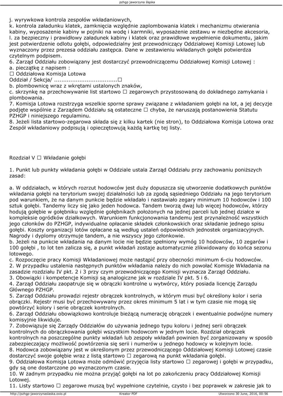 za bezpieczny i prawidłowy załadunek kabiny i klatek oraz prawidłowe wypełnienie dokumentu, jakim jest potwierdzenie odlotu gołębi, odpowiedzialny jest przewodniczący Oddziałowej Komisji Lotowej lub