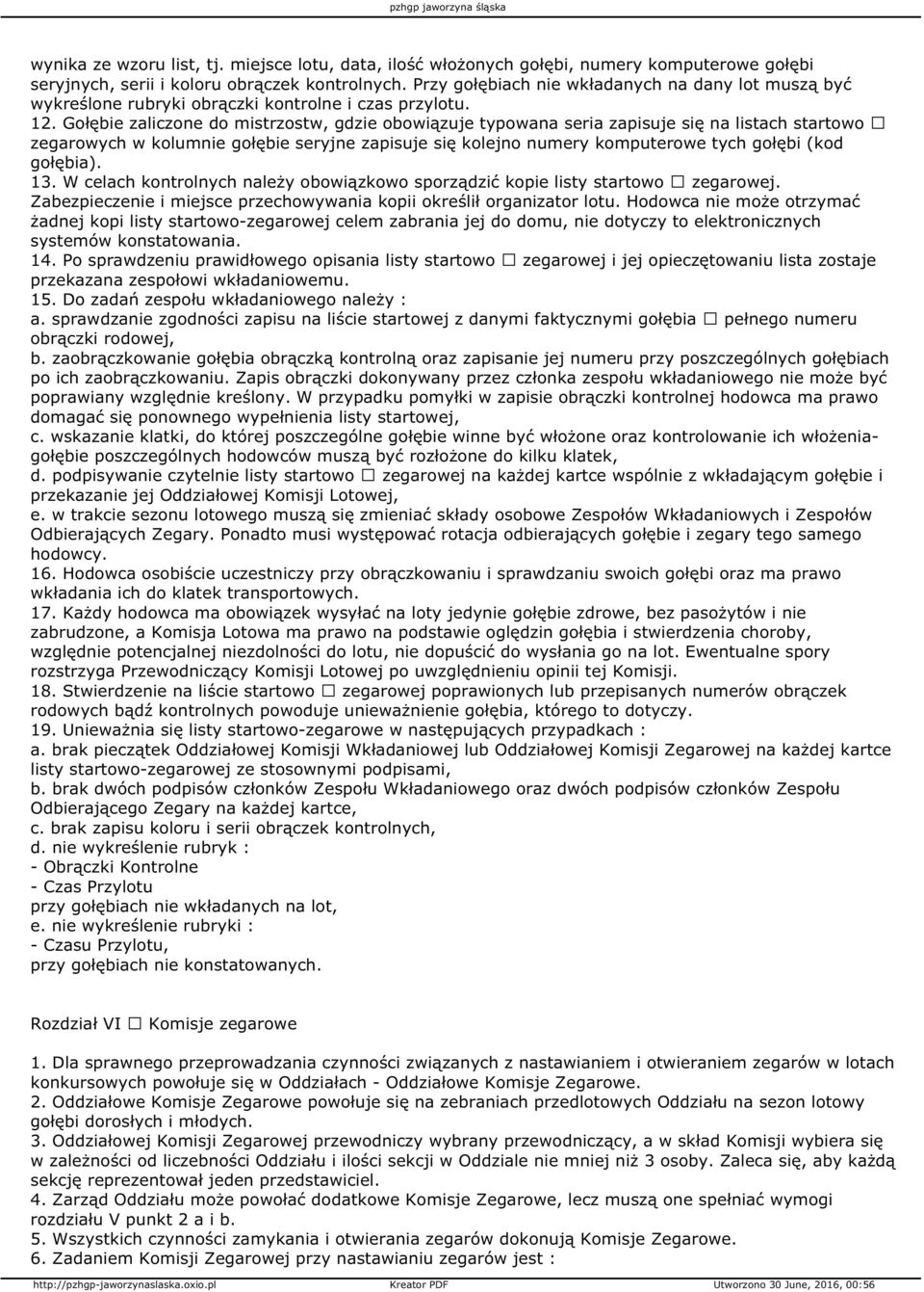 Gołębie zaliczone do mistrzostw, gdzie obowiązuje typowana seria zapisuje się na listach startowo zegarowych w kolumnie gołębie seryjne zapisuje się kolejno numery komputerowe tych gołębi (kod