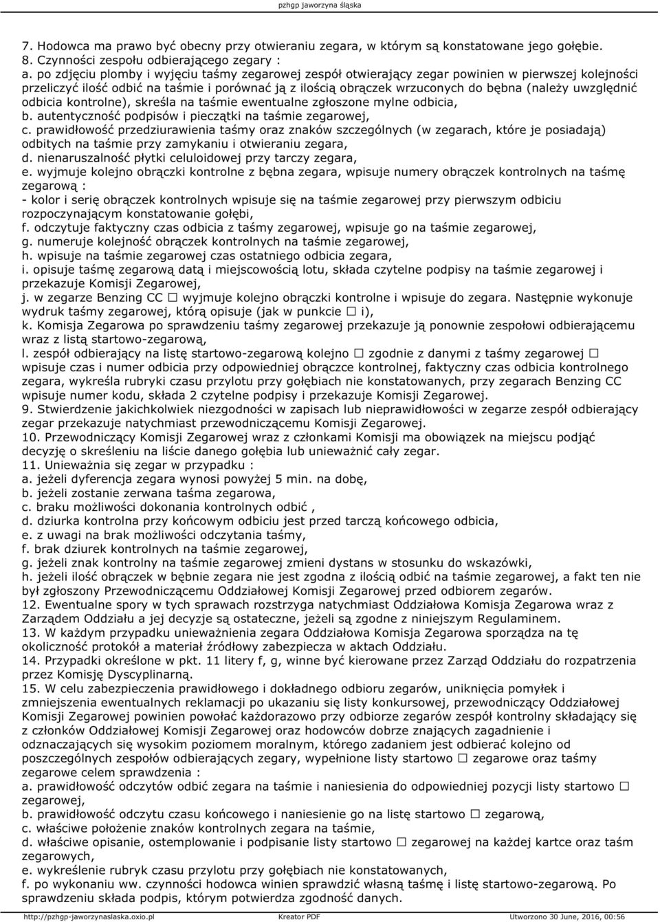 uwzględnić odbicia kontrolne), skreśla na taśmie ewentualne zgłoszone mylne odbicia, b. autentyczność podpisów i pieczątki na taśmie zegarowej, c.