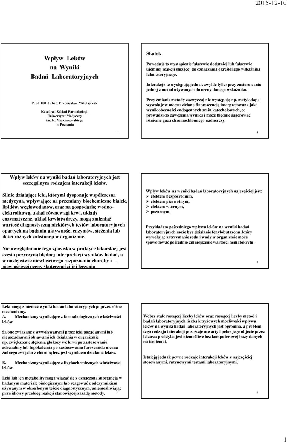Marcinkowskiego w Poznaniu Skutek Powoduje to wystąpienie fałszywie dodatniej lub fałszywie ujemnej reakcji służącej do oznaczania określonego wskaźnika laboratoryjnego.