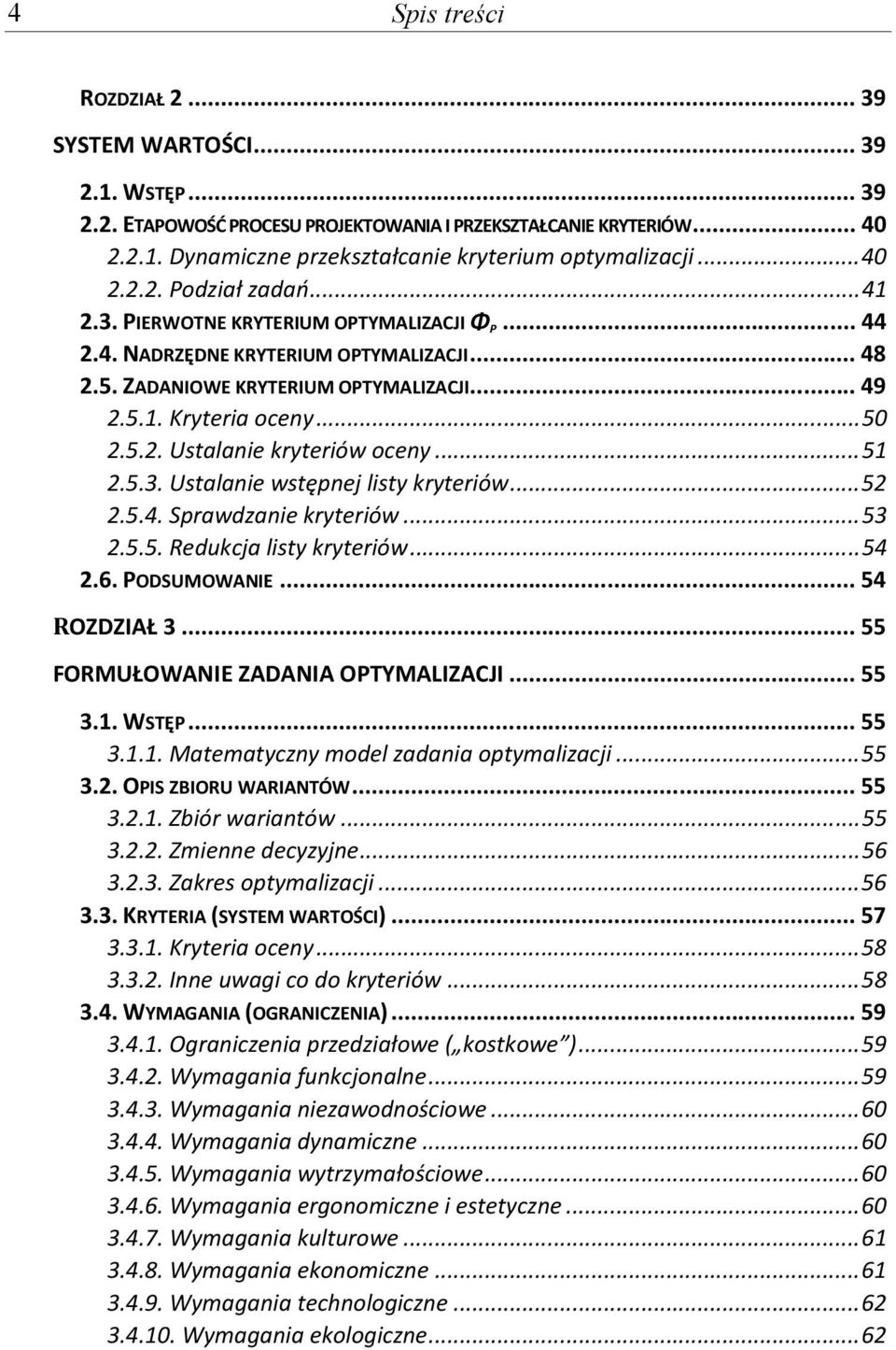 5.2. Ustalanie kryteriów oceny... 51 2.5.3. Ustalanie wstępnej listy kryteriów... 52 2.5.4. Sprawdzanie kryteriów... 53 2.5.5. Redukcja listy kryteriów... 54 2.6. PODSUMOWANIE... 54 ROZDZIAŁ 3.