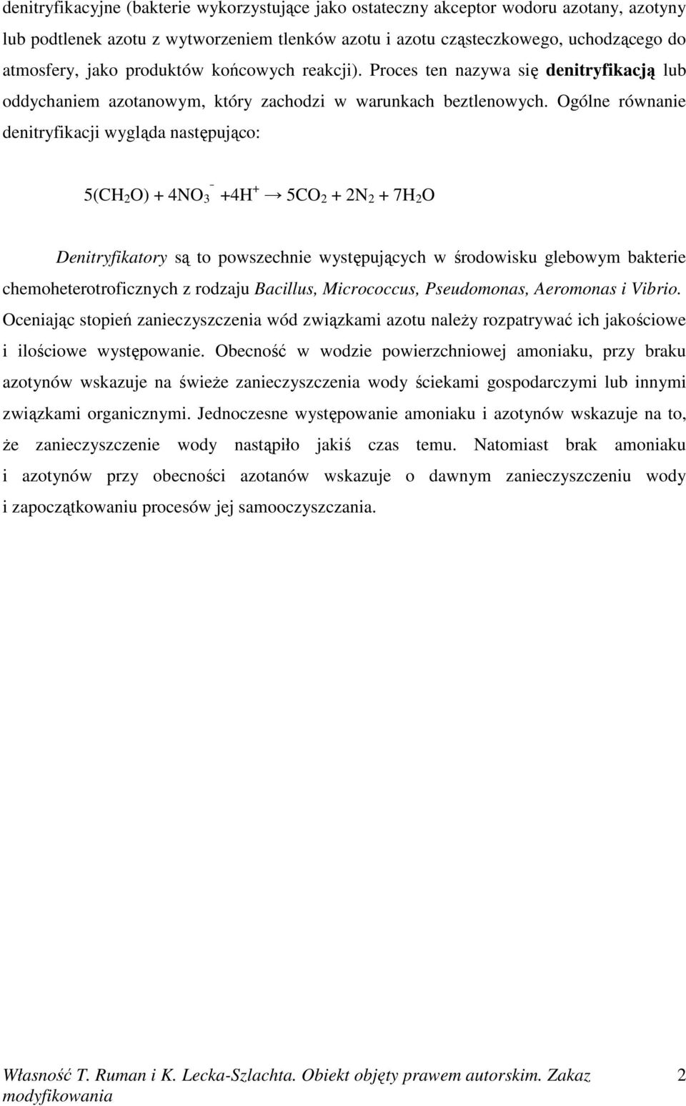 Ogólne równanie denitryfikacji wygląda następująco: 5(CH 2 O) + 4NO 3 +4H + 5CO 2 + 2N 2 + 7H 2 O Denitryfikatory są to powszechnie występujących w środowisku glebowym bakterie chemoheterotroficznych