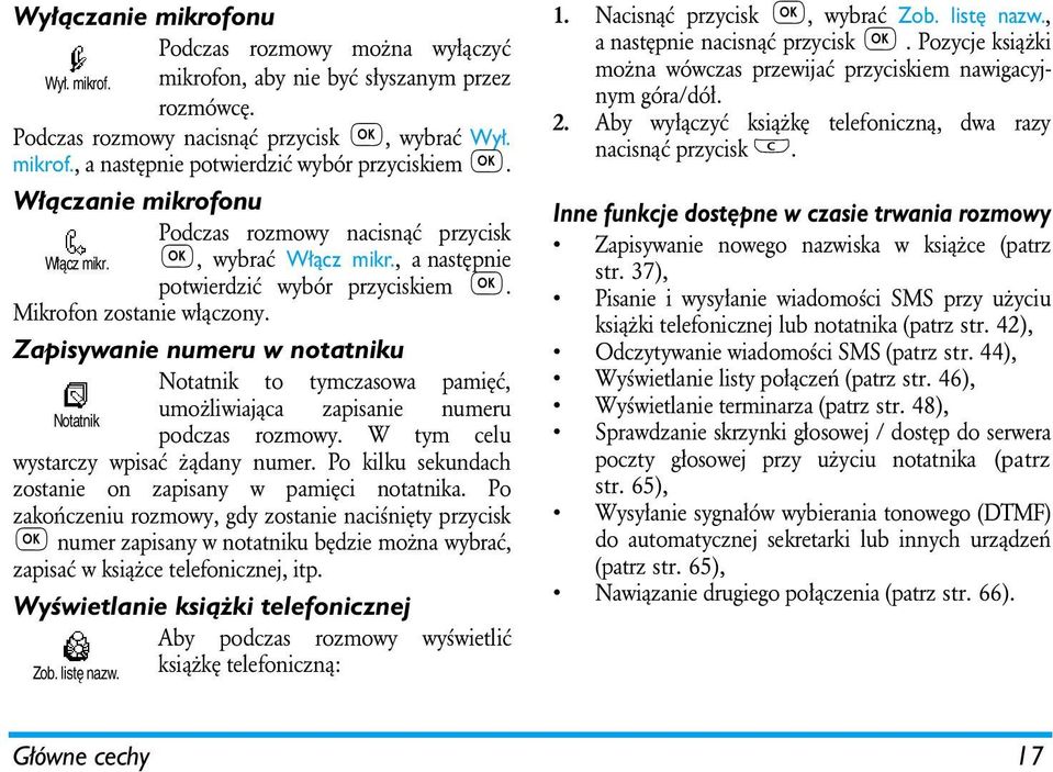 Zapisywanie numeru w notatniku Notatnik to tymczasowa pamięć, Notatnik umożliwiająca zapisanie numeru podczas rozmowy. W tym celu wystarczy wpisać żądany numer.