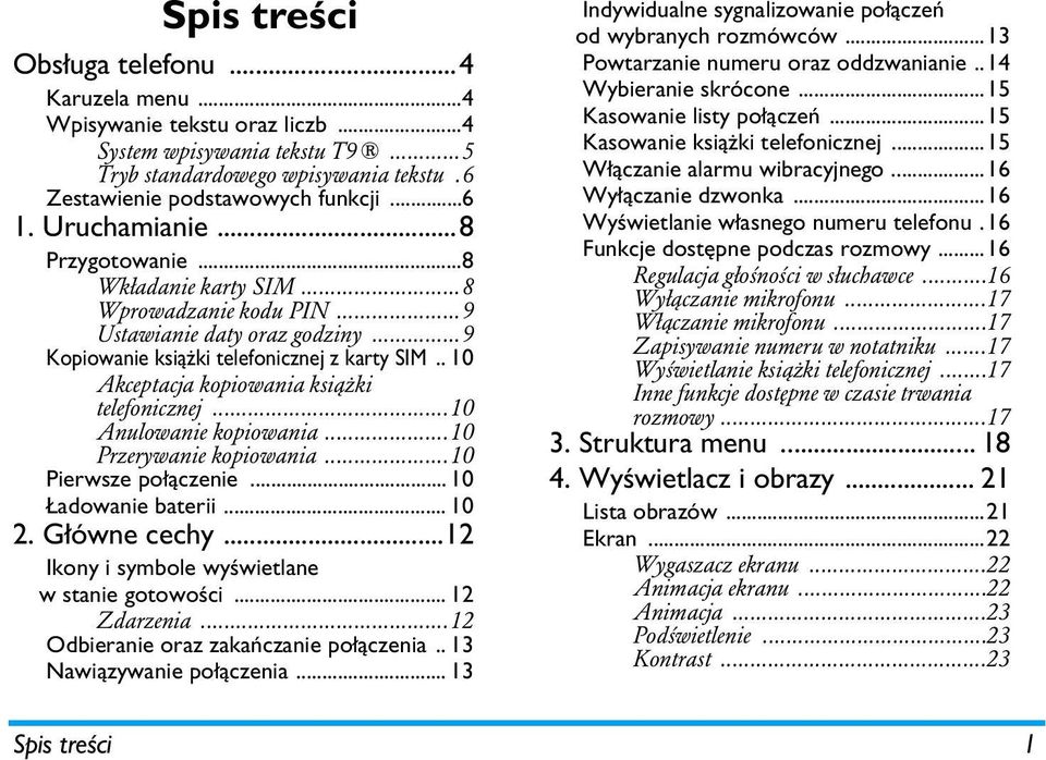 . 10 Akceptacja kopiowania książki telefonicznej...10 Anulowanie kopiowania...10 Przerywanie kopiowania...10 Pierwsze połączenie... 10 Ładowanie baterii... 10 2. Główne cechy.