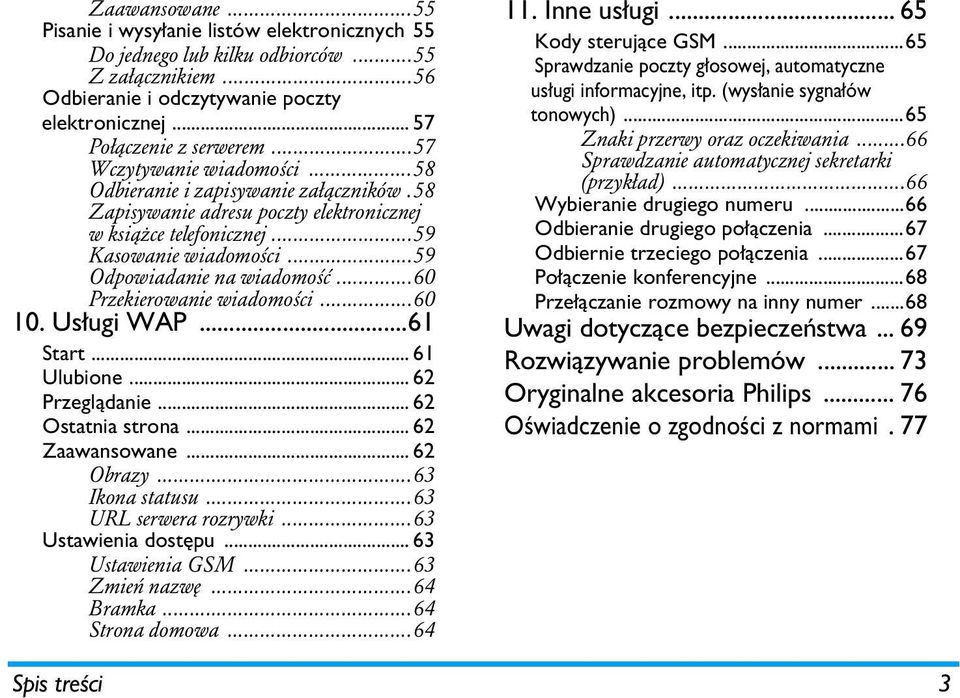 ..60 Przekierowanie wiadomości...60 10. Usługi WAP...61 Start... 61 Ulubione... 62 Przeglądanie... 62 Ostatnia strona... 62 Zaawansowane... 62 Obrazy...63 Ikona statusu...63 URL serwera rozrywki.