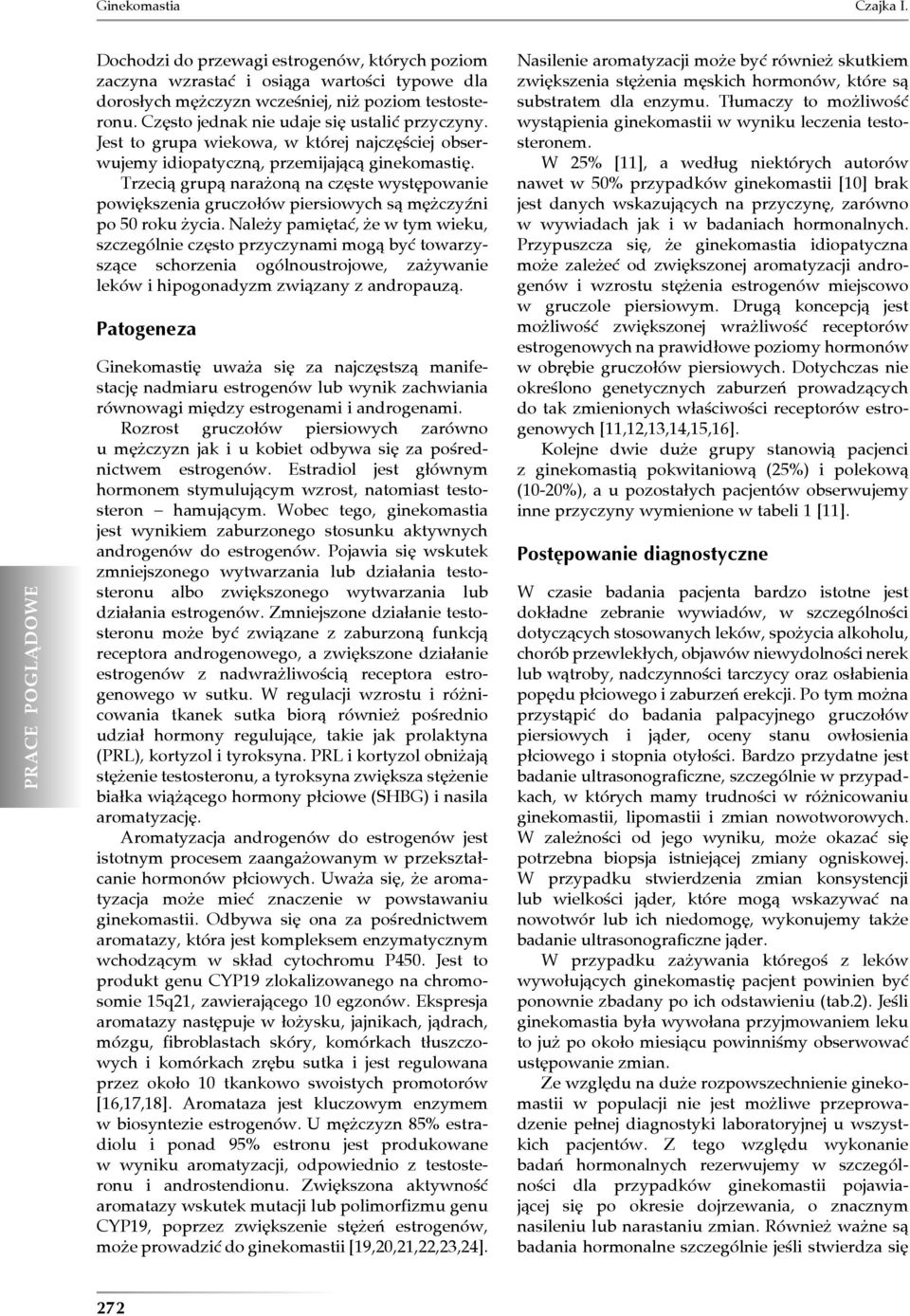 Trzecią grupą narażoną na częste występowanie powiększenia gruczołów piersiowych są mężczyźni po 50 roku życia.