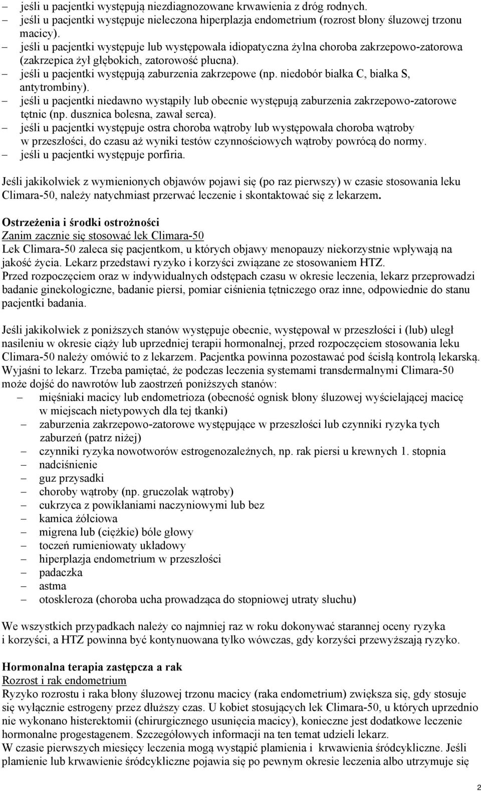 niedobór białka C, białka S, antytrombiny). jeśli u pacjentki niedawno wystąpiły lub obecnie występują zaburzenia zakrzepowo-zatorowe tętnic (np. dusznica bolesna, zawał serca).