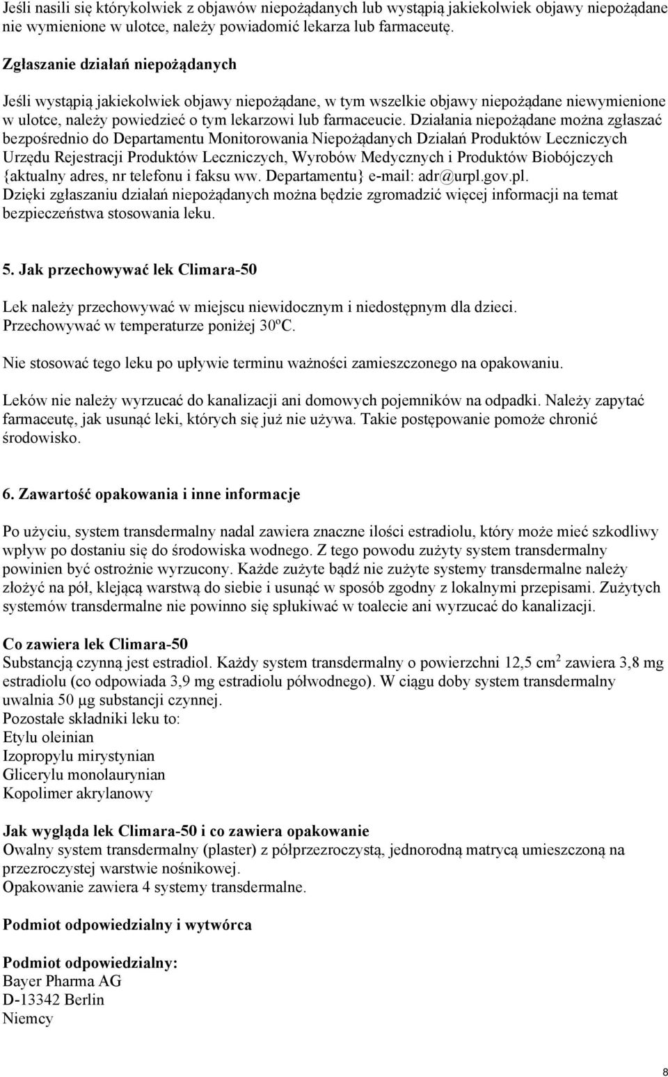 Działania niepożądane można zgłaszać bezpośrednio do Departamentu Monitorowania Niepożądanych Działań Produktów Leczniczych Urzędu Rejestracji Produktów Leczniczych, Wyrobów Medycznych i Produktów