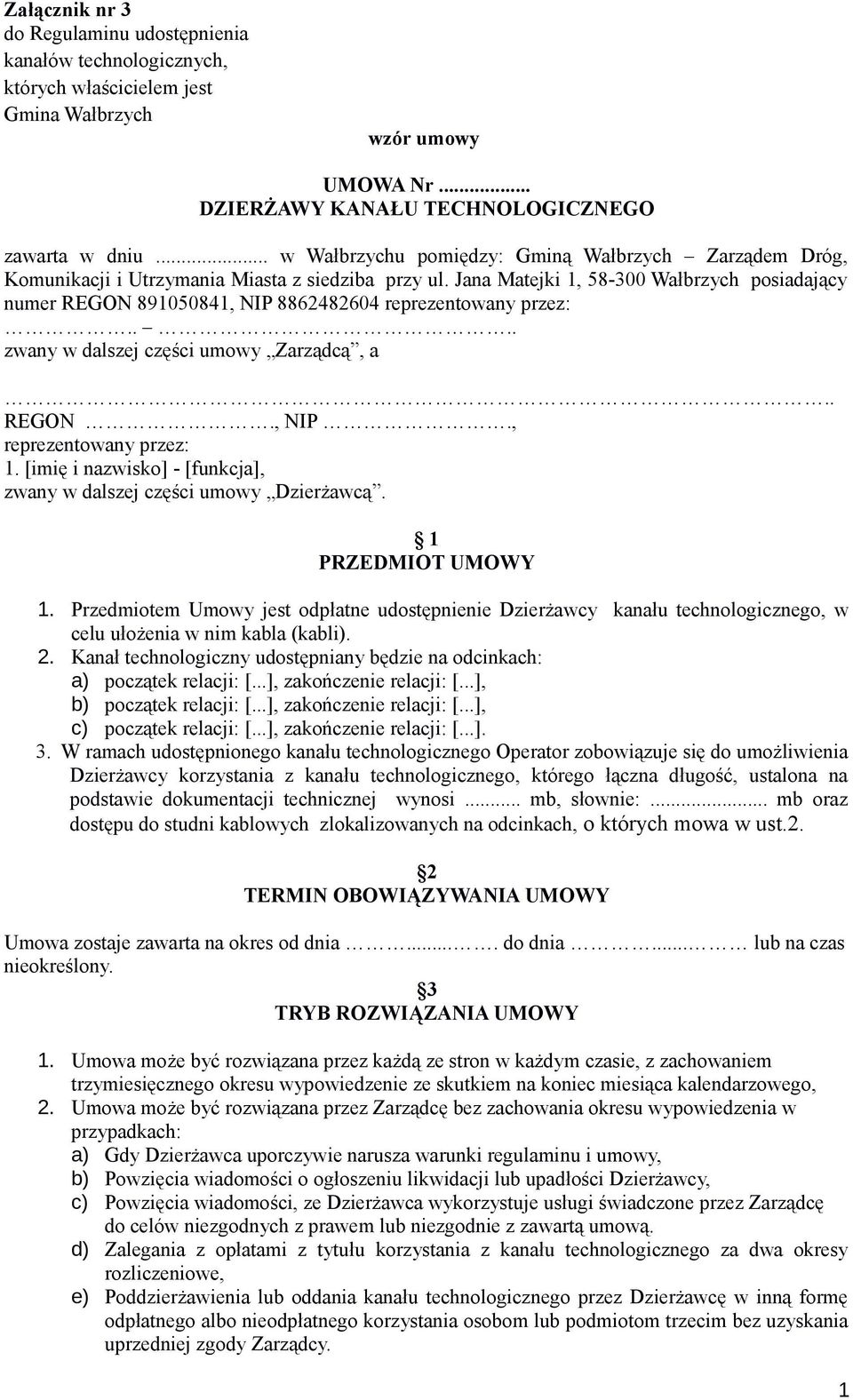 Jana Matejki 1, 58-300 Wałbrzych posiadający numer REGON 891050841, NIP 8862482604 reprezentowany przez:.... zwany w dalszej części umowy Zarządcą, a.. REGON., NIP., reprezentowany przez: 1.