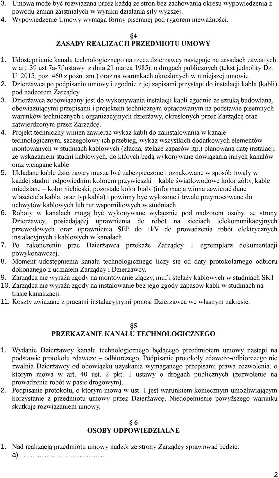 Udostępnienie kanału technologicznego na rzecz dzierżawcy następuje na zasadach zawartych w art. 39 ust 7a-7f ustawy z dnia 21 marca 1985r. o drogach publicznych (tekst jednolity Dz. U. 2015, poz.