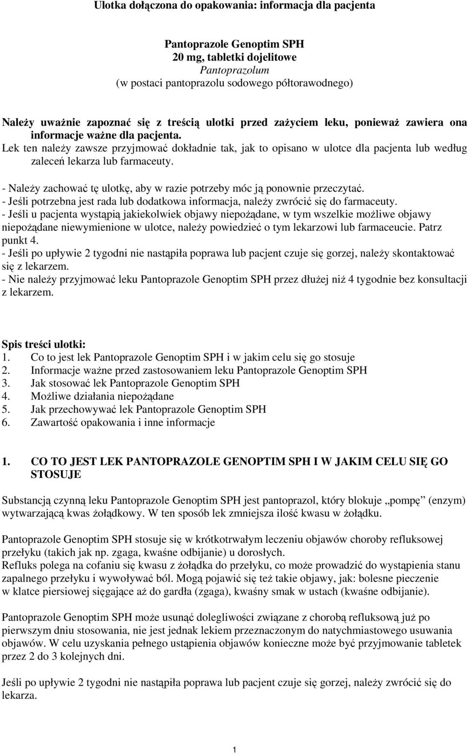 Lek ten należy zawsze przyjmować dokładnie tak, jak to opisano w ulotce dla pacjenta lub według zaleceń lekarza lub farmaceuty.