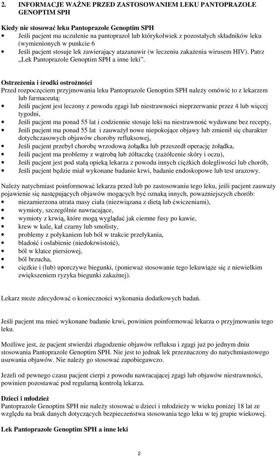 Ostrzeżenia i środki ostrożności Przed rozpoczęciem przyjmowania leku Pantoprazole Genoptim SPH należy omówić to z lekarzem lub farmaceutą: Jeśli pacjent jest leczony z powodu zgagi lub niestrawności