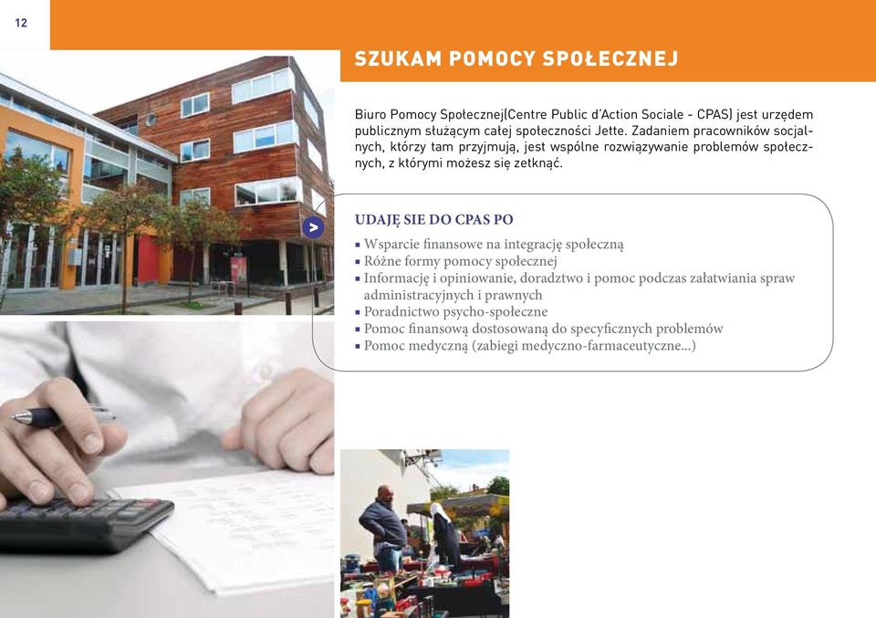 UDAJĘ SIE DO CPAS PO Wsparcie finansowe na integrację społeczną Różne formy pomocy społecznej Informację i opiniowanie, doradztwo i pomoc podczas