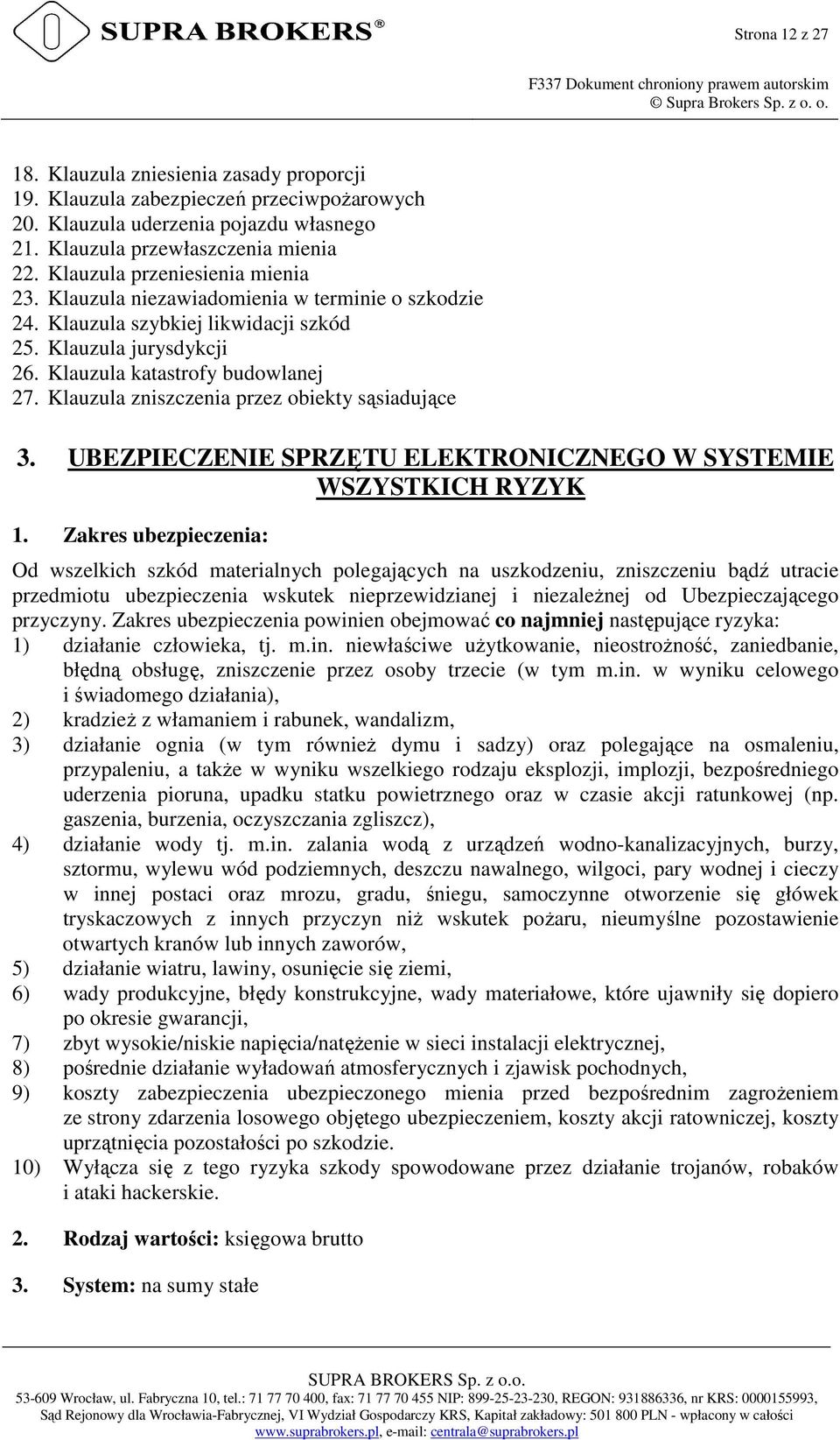 Klauzula zniszczenia przez obiekty sąsiadujące 3. UBEZPIECZENIE SPRZĘTU ELEKTRONICZNEGO W SYSTEMIE WSZYSTKICH RYZYK 1.